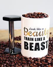 LOOK LIKE A BEAUTY TRAIN LIKE A BEAST